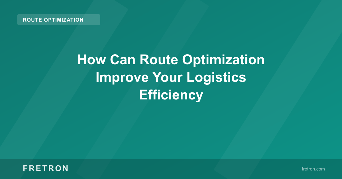 How Can Route Optimization Improve Your Logistics Efficiency
