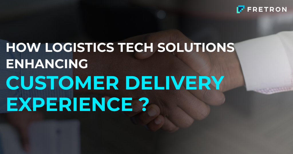 How Logistics Tech Solutions Enhancing Customer Delivery Experiences