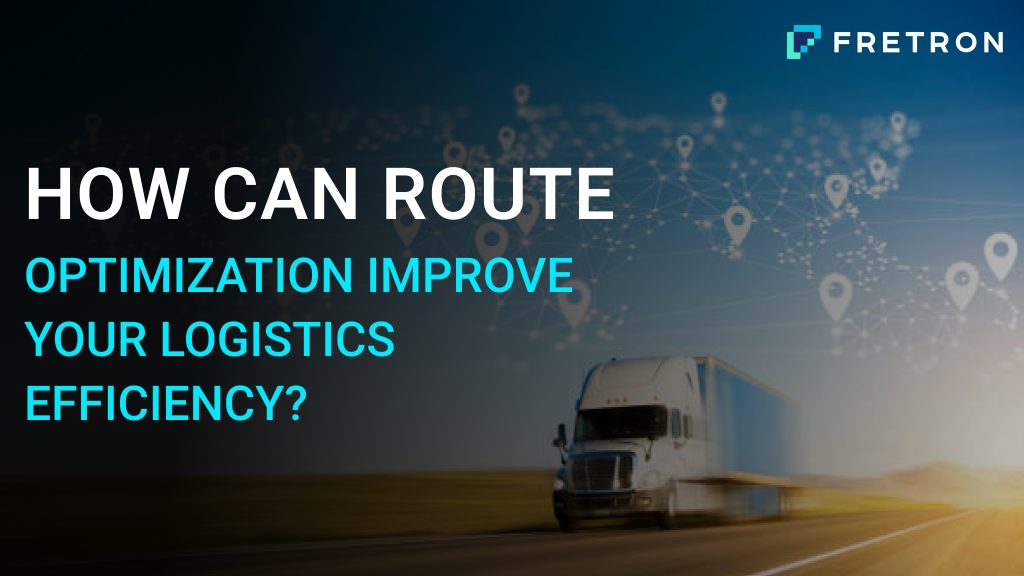 How Can Route Optimization Improve Your Logistics Efficiency