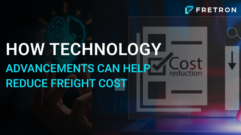 How Technology Advancements Can Help Reduce Freight Cost