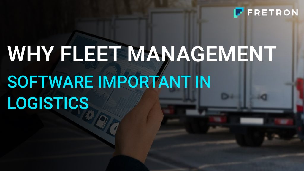 Why Fleet Management Software Important In Logistics