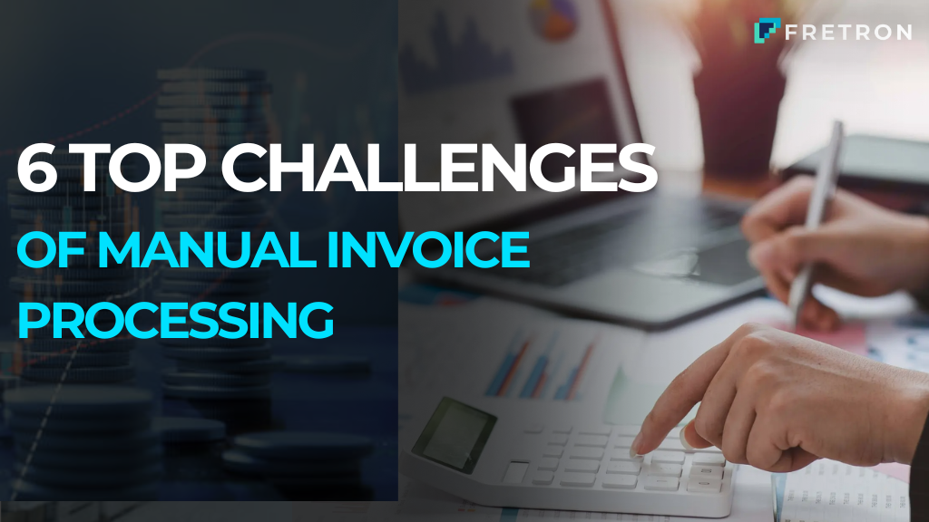 6 Top Challenges of Manual Invoice Processing