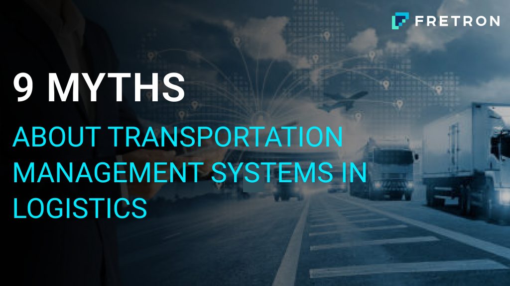 9 Myths About Transportation Management Systems In Logistics