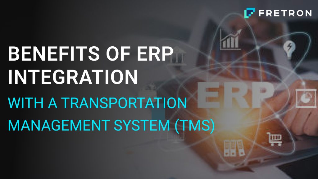 Benefits of ERP Integration with a Transportation Management System