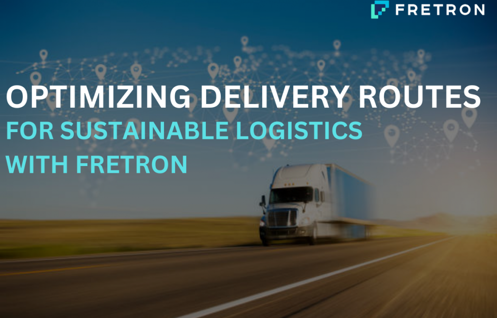 Optimizing Delivery Routes for Sustainable Logistics with Fretron