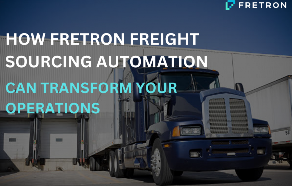 How Fretron’s Freight Sourcing Automation Can Transform Your Operations